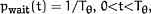 p<SUB><UP>wait</UP></SUB>(t)=1/T<SUB>&thgr;</SUB>, 0<t<T<SUB>&thgr;</SUB>,